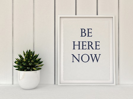 Slow living concept. Inspiration motivation quote Be here now.